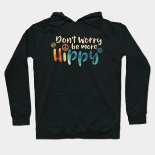 Don't Worry be more Hippy / Happy Hoodie